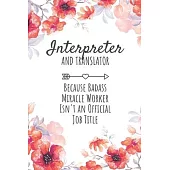 Interpreter and Translator Because Badass Miracle Worker Isn’’t an Official Job Title: Interpreter and Translator Gifts, Notebook for Translator, Trans