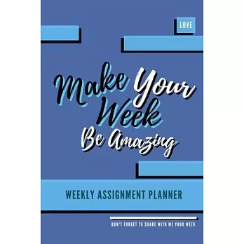 Make Your Week Be Amazing: Weekly Assignment Planner For Students Or Back To School Kids, 110 pages of Weekly Planner for Each Month - 6＂ x 9＂ si