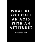 What Do You Call An Acid With An Attitude? A-Mean-Oh Acid: Funny Registered Dietitian Notebook Gift Idea For Dietetics, Nutritionist - 120 Pages (6