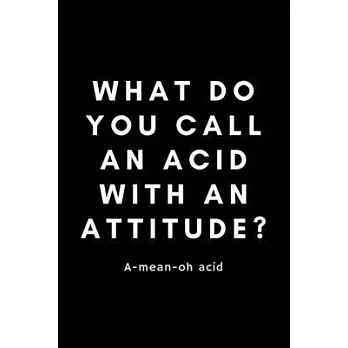 What Do You Call An Acid With An Attitude? A-Mean-Oh Acid: Funny Registered Dietitian Notebook Gift Idea For Dietetics, Nutritionist - 120 Pages (6＂ x