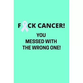 FCK Cancer! You Picked The Wrong To Mess With!: Daily Diary Journal/Notebook To Write Down Your Feelings