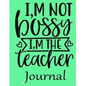 I, m Not Bossy I, m The Teacher Journal: Ruled Line Paper Teacher Notebook/teacher Journal or Teacher Appreciation Exercise Book - Notebook Journal Di