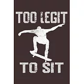 Too Legit To Sit Skateboarding: Skate Lovers Notebook/Journal To Track Your Skating Progress