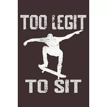 Too Legit To Sit Skateboarding: Skate Lovers Notebook/Journal To Track Your Skating Progress