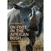 On Foot in the African Bush: Adventures of Safari Guides