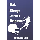 eat sleep lacrosse repeat sketchbook: lacrosse sketchbook for lacrosse Players and lacrosse fan, lacrosse Player Gift, lacrosse Coach Journal (6 x 9)