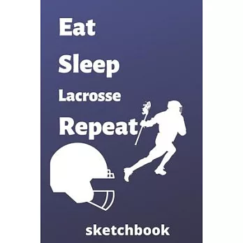 eat sleep lacrosse repeat sketchbook: lacrosse sketchbook for lacrosse Players and lacrosse fan, lacrosse Player Gift, lacrosse Coach Journal (6 x 9)