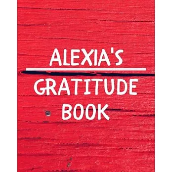 Alexia’’s Gratitude Journal: Gratitude Goal Journal Gift for Alexia Planner / Notebook / Diary / Unique Greeting Card Alternative