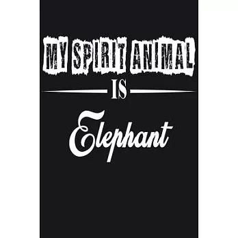 My Spirit Animal is Elephant: Notebook Journal Pet and Animal Zoo Lover Africa Safari and wildlife Fans Notebook 6x9 Inches 110 dotted pages for not