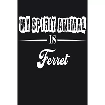 My Spirit Animal is Ferret: Notebook Journal Pet and Animal Zoo Lover Africa Safari and wildlife Fans Notebook 6x9 Inches 110 dotted pages for not