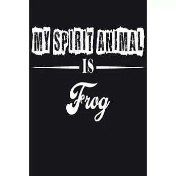 My Spirit Animal is Frog: Notebook Journal Pet and Animal Zoo Lover Africa Safari and wildlife Fans Notebook 6x9 Inches 110 dotted pages for not
