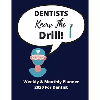 Dentists Know The Drill! - Weekly & Monthly Planner 2020: Perfect Gag Gift, Ideal for birthdays, xmas + special events - 72 pages 8.5 x 11