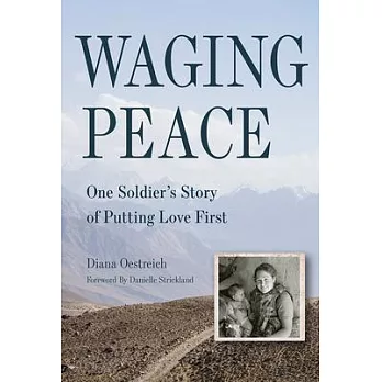 Waging Peace: One Soldier’’s Story of Putting Love First