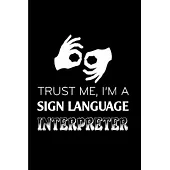 Trust me, I’’m a sign language interpreter: Interpreter Notebook journal Diary Cute funny humorous blank lined notebook Gift for student school college