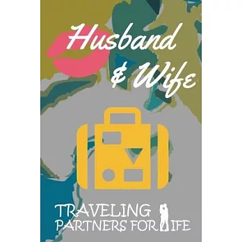 Husband and Wife Traveling Partners For Life: Travel notebook journal Vacation Planner Traveler Log Organizer Note book With Prompts To Do List, Packi