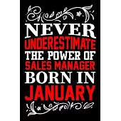Never Underestimate The Power Of Sales Manager Born In January: Birthday Gift Lined Journal Notebook Great Gift idea for Christmas or Birthday for Sal