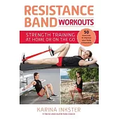 Resistance Band Workouts: 50 Exercises for Strength Training at Home or on the Go