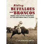 Riding Buffaloes and Broncos: Rodeo and Native Traditions in the Northern Great Plains