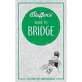 Bluffer’’s Guide to Bridge: Instant Wit and Wisdom
