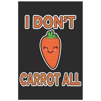 I Don’’t Carrot All: Cute Organic Chemistry Hexagon Paper, Awesome Carrot Funny Design Cute Kawaii Food / Journal Gift (6 X 9 - 120 Organic