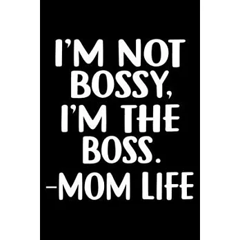I’’M Not Bossy, I’’M The Boss. -Mom Life: Funny Mother’’s Gift Notebook - 6x9 Inch - 120 Pages - Blank lined Notebook Journal - Blank journal Notebook &