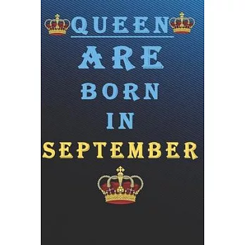 Queen Are Born in September: Queens Are Born In January Notebook Birthday Funny Gift: Lined Notebook /Journal Gifts For Women/Men/Colleagues/Friend