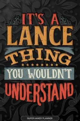 It’’s A Lance Thing You Wouldn’’t Understand: Lance Name Planner With Notebook Journal Calendar Personal Goals Password Manager & Much More, Perfect Gif