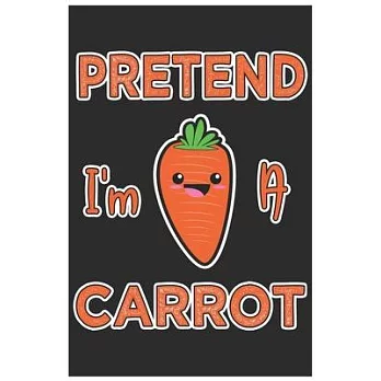 Pretend I’’m A Carrot: Cute Organic Chemistry Hexagon Paper, Awesome Carrot Funny Design Cute Kawaii Food / Journal Gift (6 X 9 - 120 Organic