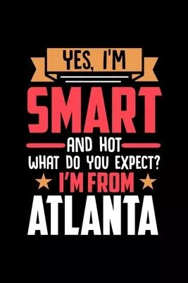 Yes, I’’m Smart And Hot What Do You Except I’’m From Atlanta: Dot Grid 6x9 Dotted Bullet Journal and Notebook and gift for proud Atlanta patriots