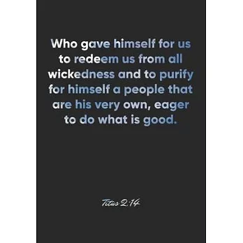 Titus 2: 14 Notebook: Who gave himself for us to redeem us from all wickedness and to purify for himself a people that are his