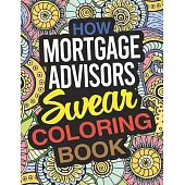 How Mortgage Advisors Swear Coloring Book: A Mortgage Advisor Coloring Book