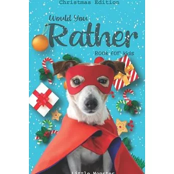 Would you rather game book: : Unique Christmas Edition: A Fun Family Activity Book for Boys and Girls Ages 6, 7, 8, 9, 10, 11, and 12 Years Old -