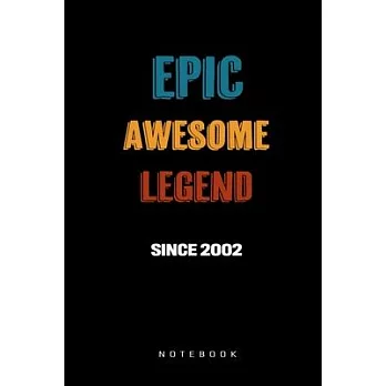 Epic Awesome Legend Since 2002 Notebook: Birthday Gift Journal for Family, Friends, Buddies, All Beloved Ones