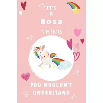 It’’s A Rosa Thing You Wouldn’’t Understand: Personalized Rosa Unicorn - Heart - Rainbow Journal For Girls - 6x9 Size With 120 Pages - Baby Pink Cover N