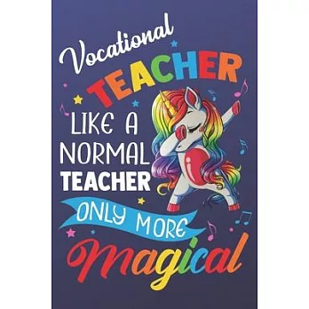 Vocational Teacher Like A Normal Teacher Only More Magical: Magic Rainbow Teacher Humor Notebook and Silly Journal. Colorful Unicorn on the Cover with