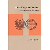 Russia’’s Capitalist Realism: Narrative Form and History in Dostoevsky, Tolstoy, and Chekhov