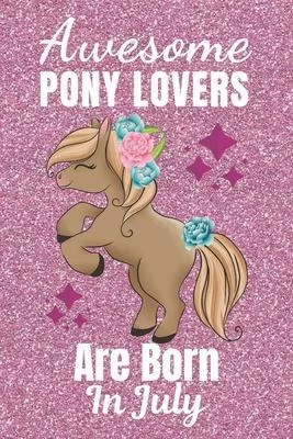 Awesome Pony Lovers Are Born In July: Pony gifts. This Pony Notebook or Pony Journal has an eye catching fun cover. It is 6x9in size with 110+ lined r