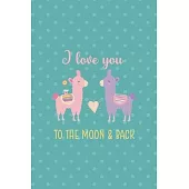 I Love You To The Moon & Back: Notebook Journal Composition Blank Lined Diary Notepad 120 Pages Paperback Aqua Llama