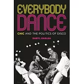 Everybody Dance: Chic and the Politics of Disco