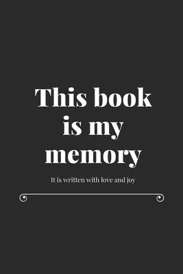 This book is my memory: It is written with love and joy