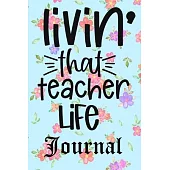 Livin’’ That Teacher Life Journal: Ruled Line Paper Teacher Notebook/Teacher Journal Gift Exercise Book (100 Pages, 6 X 9 Inches) Soft Cover, Matte Fin