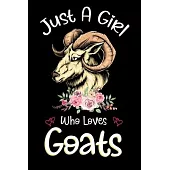 Just A Girl Who Loves Goats: Goats Notebook Journal with a Blank Wide Ruled Paper - Notebook for Goats Lover Girls 120 Pages Blank lined Notebook -