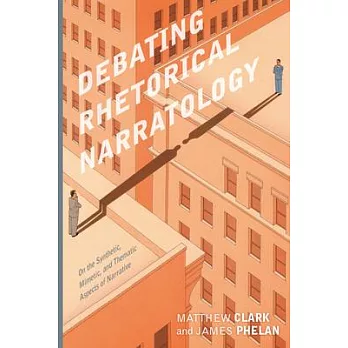 Debating Rhetorical Narratology: On the Synthetic, Mimetic, and Thematic Aspects of Narrative