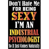 Don’’t Hate Me For Being Sexy I’’m An Industrial Psychologist So It just Come Naturally: Don’’t Hate Me For Being Sexy I’’m An Industrial Psychologist So