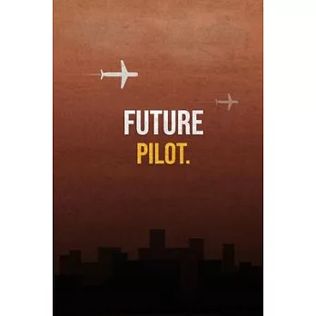 FUTURE PILOT - JOURNAL/NOTEBOOK/DIARY TO WRITE IN - 120 PAGES - 6＂ x 9＂ - MATTE FINISH COVER: ( Amazing Gift for Anyone Who Wants to Be a Pilot -- Gif