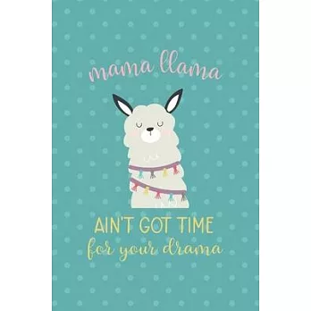 Mama Llama Ain’’t Got Time For Your Drama: Notebook Journal Composition Blank Lined Diary Notepad 120 Pages Paperback Aqua Llama
