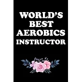 World’’s Best Aerobics Instructor: Gifts For Aerobics Instructors - Blank Lined Notebook Journal - (6 x 9 Inches) - 120 Pages