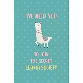 We Need You To Join The Secret Llama Society: Notebook Journal Composition Blank Lined Diary Notepad 120 Pages Paperback Aqua Llama
