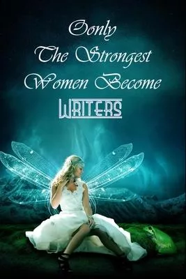 Only The Strongest Women Become Writers: Notebook Gift Journal For Writers To Write In Gift For Mother’’s Day gift, daughter, granddaughter, niece, lit