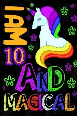 I am 10 & Magical: A Happy Birthday Notebook for Girls
